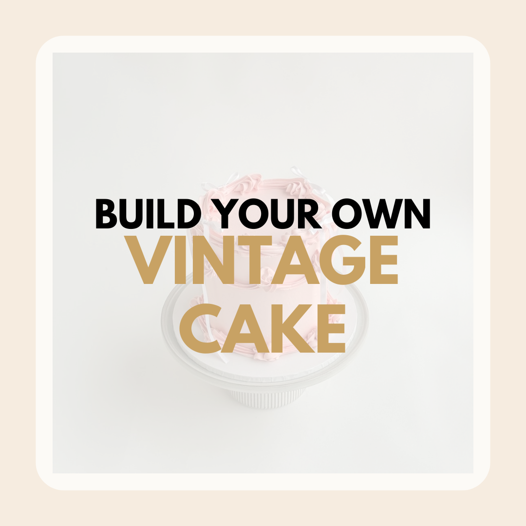 [PRE ORDER] BUILD YOUR OWN 'VINTAGE CAKE'