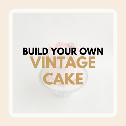 [PRE ORDER] BUILD YOUR OWN 'VINTAGE CAKE'