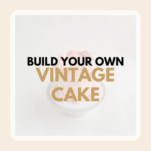 [PRE ORDER] BUILD YOUR OWN 'VINTAGE CAKE'